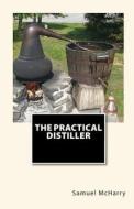 The Practical Distiller di Samuel McHarry edito da Createspace
