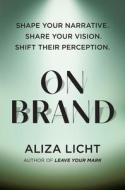 On Brand: Shape Your Narrative. Share Your Vision. Shift Their Perception.