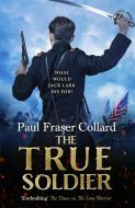 The True Soldier (Jack Lark, Book 6) di Paul Fraser Collard edito da Headline Publishing Group