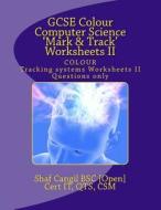 GCSE Colour Computer Science 'Mark & Track' Worksheets II: Worksheets for the Classroom. Questions Only. di Mrs Shaf Cangil edito da Createspace Independent Publishing Platform
