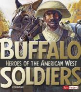Buffalo Soldiers: Heroes of the American West di Brynn Nicole Baker edito da CAPSTONE PR