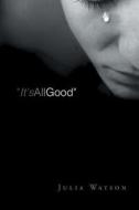 "It's All Good" di Julia Watson edito da iUniverse