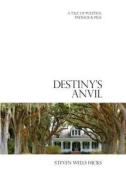 Destiny's Anvil: A Tale of Politics, Payback & Pigs di Steven Wells Hicks edito da Createspace