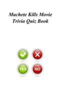 Machete Kills Movie Trivia Quiz Book di Trivia Quiz Book edito da Createspace
