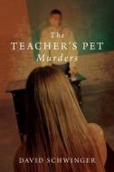 The Teacher's Pet Murders di David Schwinger edito da Createspace