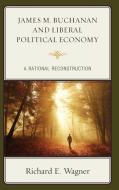 James M. Buchanan and Liberal Political Economy di Wagner edito da LEX