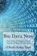 Big Data Now: Current Perspectives from O'Reilly Radar di O'Reilly Radar Team edito da Createspace