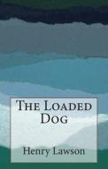 The Loaded Dog di Henry Lawson edito da Createspace