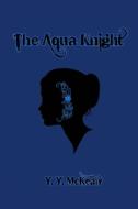 The Aqua Knight di Y. Y. Mckean edito da Xlibris