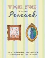 The Pig and The Peacock di Laura Renaud edito da Balboa Press