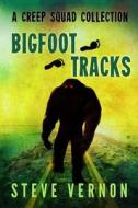 Bigfoot Tracks: A Creep Squad Collection di Steve Vernon edito da Createspace