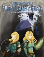 Ghost of the Frost Giant King: An Adventure in Thrudheim di Morgon Newquist, Russell Newquist edito da Createspace