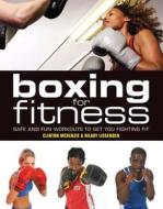 Boxing for Fitness: Safe and Fun Workouts to Get You Fighting Fit di Clinton McKenzie, Hilary Lissenden edito da FIREFLY BOOKS LTD