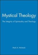 Mystical Theology di Mark A. McIntosh edito da Wiley-Blackwell
