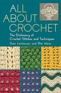 All About Crochet di Jean Leinhauser, Rita Weiss edito da Martingale & Company