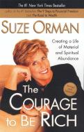 The Courage to Be Rich: Creating a Life of Material and Spiritual Abundance di Suze Orman edito da RIVERHEAD