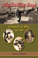 My Darling Boys: A Family at War, 1941-1947 Volume 23 di Fred H. Allison edito da UNIV OF NORTH TEXAS PR