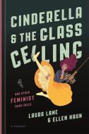 Cinderella and the Glass Ceiling: And Other Feminist Fairy Tales di Laura Lane, Ellen Haun edito da SEAL PR CA