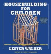 Housebuilding for Children: Step-By-Step Guides for Houses Children Can Build Themselves di Lester Walker edito da Overlook Press