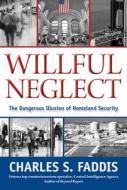 Willful Neglect di Charles S. Faddis edito da Rowman & Littlefield