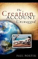 The Creation Account Unsnagged di Paul Porter edito da XULON PR