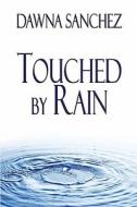 Touched By Rain di Dawna Sanchez edito da America Star Books