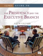 Guide To The Presidency And The Executive Branch edito da Sage Publications Inc