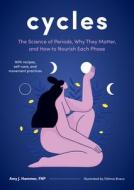 Cycles: The Science of Periods, Why They Matter, and How to Nourish Each Phase di Amy J. Hammer edito da ROOST BOOKS