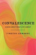 Convalescence di Timothy Edwards edito da Innovo Publishing LLC