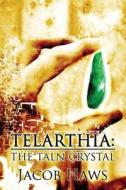 Telarthia: The Taln Crystal di Jacob Haws edito da Publishamerica