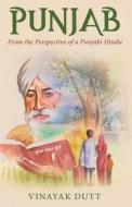 Punjab - From the Perspective of a Punjabi Hindu di Vinayak Dutt edito da White Falcon Publishing