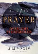 21 Days of Prayer to Overcome Strongholds di Jim Maxim, Daniel Henderson edito da WHITAKER HOUSE