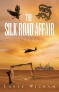 The Silk Road Affair di Larry Witham edito da ARCHWAY PUB