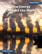 How Energy Changed the World di Stephanie Feldstein edito da CHERRY LAKE PUB