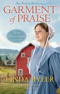 Garment of Praise: New Directions Book Three di Linda Byler edito da GOOD BOOKS