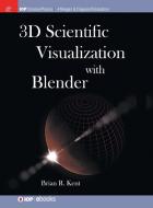 3D Scientific Visualization with Blender di Brian R. Kent edito da Morgan & Claypool