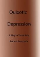 Quixotic Depression di Bob Auerbach edito da Tate Publishing & Enterprises