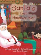 Santa's Lost Handkerchief di Aubrey Donadelle, Carlos Hernandez, Kevin Murray edito da Page Publishing, Inc.