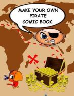 Make Your Own Pirate Comic Book: Variety of Templates to Create, Write and Draw Own Stories di Mjsb Comic Books edito da LIGHTNING SOURCE INC