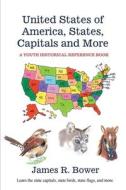 United States of America, States, Capitals and More di James R. Bower edito da Average Dog Publishing