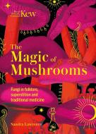 KEW MAGIC OF MUSHROOMS THE di Sandra Lawrence edito da CARLTON/WELBECK PUBLISHING