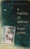 A History of Silence di Lloyd Jones edito da Hodder & Stoughton General Division