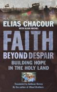 Faith Beyond Despair: Building Hope in the Holy Land di Elias Chacour edito da CANTERBURY PR NORWICH