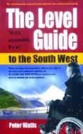 The Level Guide to the South West di Peter Watts edito da How to Books