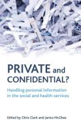 Private and Confidential?: Handling Personal Information in the Social and Health Services edito da POLICY PR