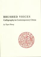 Brushed Voices: Calligraphy in Contemporary China di Yiguo Zhang, I-Kuo Chang edito da WALLACH ART GALLERY