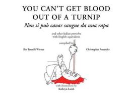 You can't get blood out of a turnip di Ilia Terzulli Warner, Christopher Arnander edito da Medina Publishing Ltd