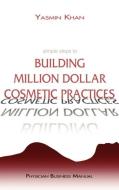 Simple Steps to Building Million Dollar Cosmetic Practices di Yasmin Khan edito da PERFECT PUBLISHERS LTD