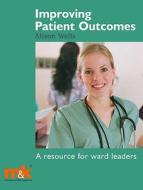 Improving Patient Outcomes di Alison Wells edito da M&k Update Ltd