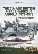 CIA And British Mercenaries In Angola, 1975-1976 di Stephen Rookes edito da Helion & Company